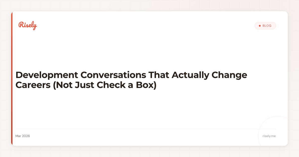 Development Conversations That Actually Change Careers (Not Just Check a Box)
