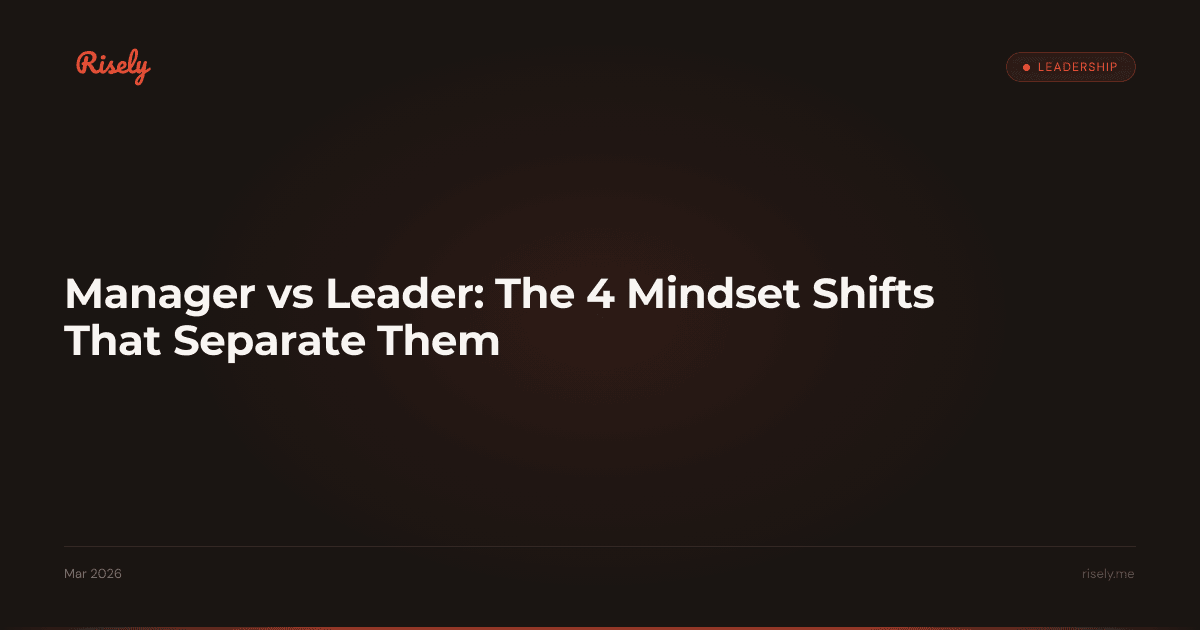 Manager vs Leader: The 4 Mindset Shifts That Separate Them