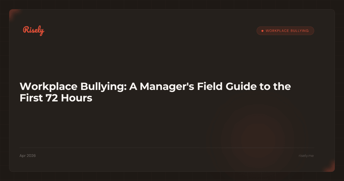 Workplace Bullying: A Manager's Field Guide to the First 72 Hours