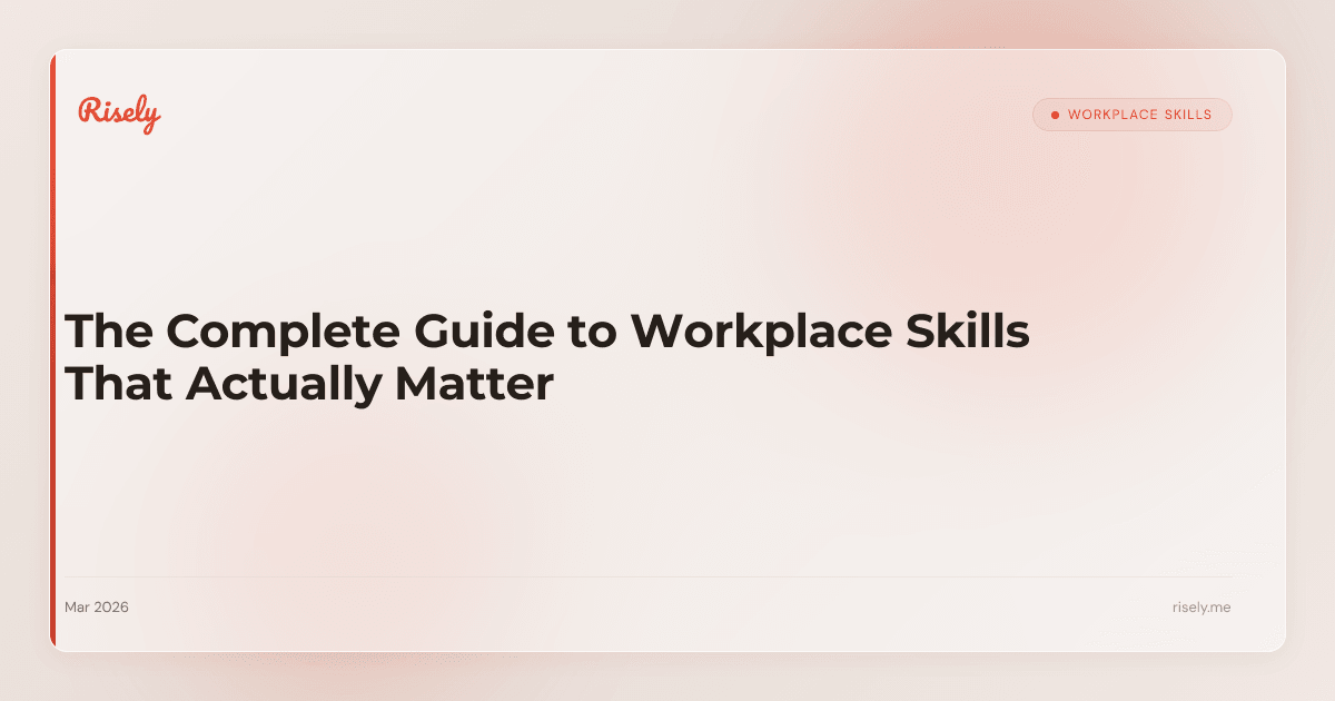 The Complete Guide to Workplace Skills That Actually Matter