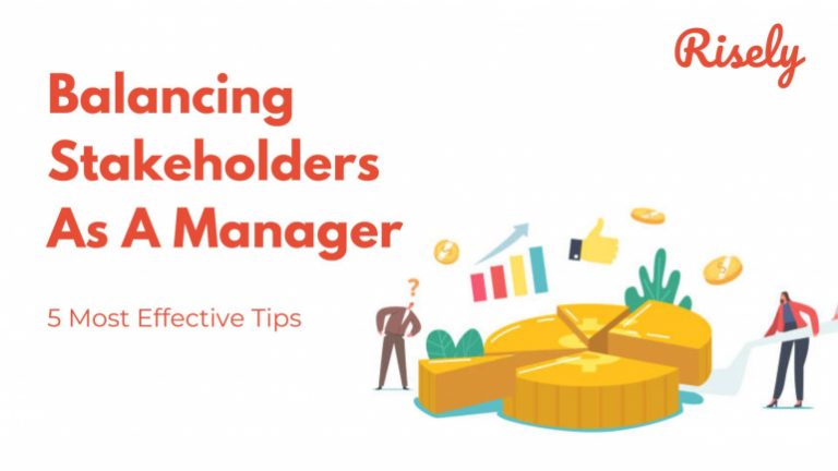 The Top 5 Tips For Balancing Stakeholders As A Manager - Risely