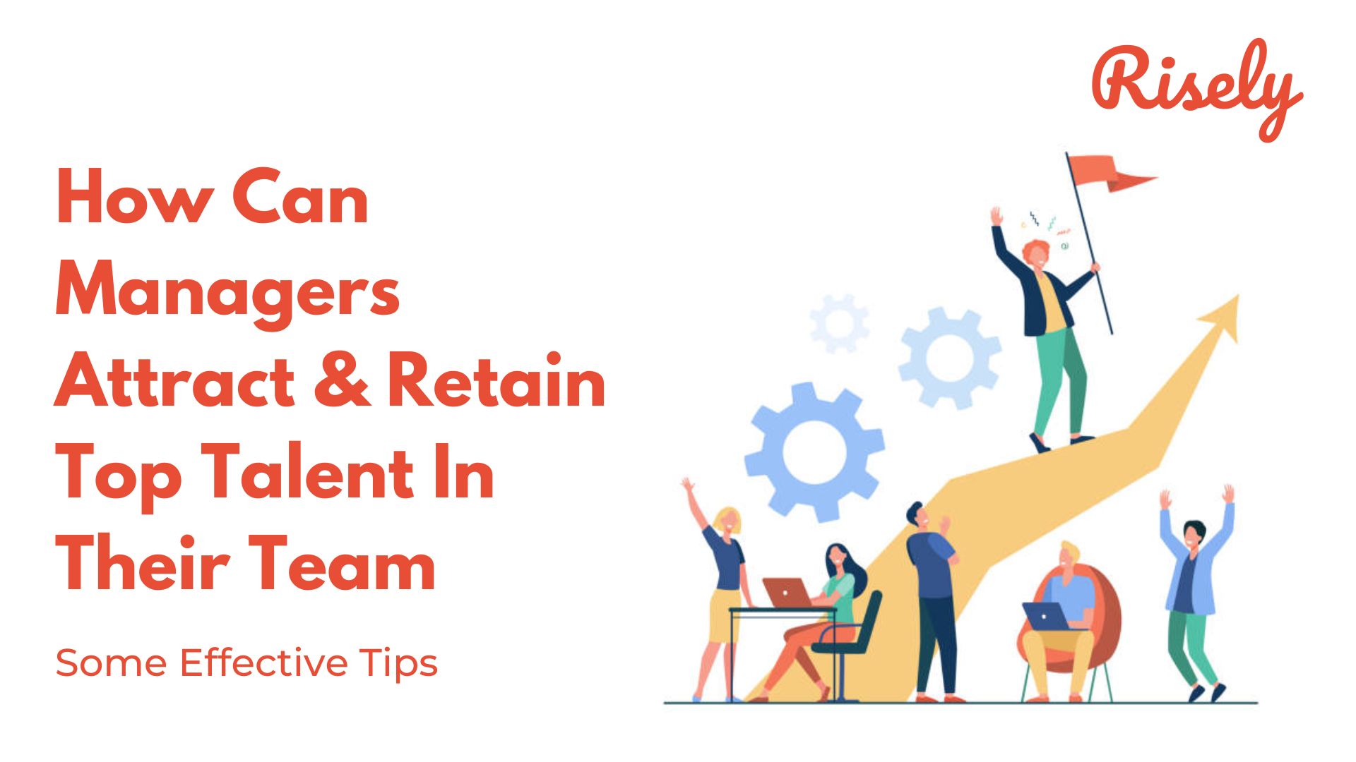 How Can Managers Attract & Retain Top Talent In Their Team