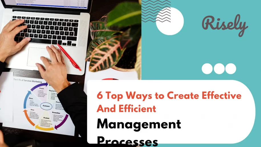 6 Top Ways to Create Effective And Efficient Management Processes - Risely