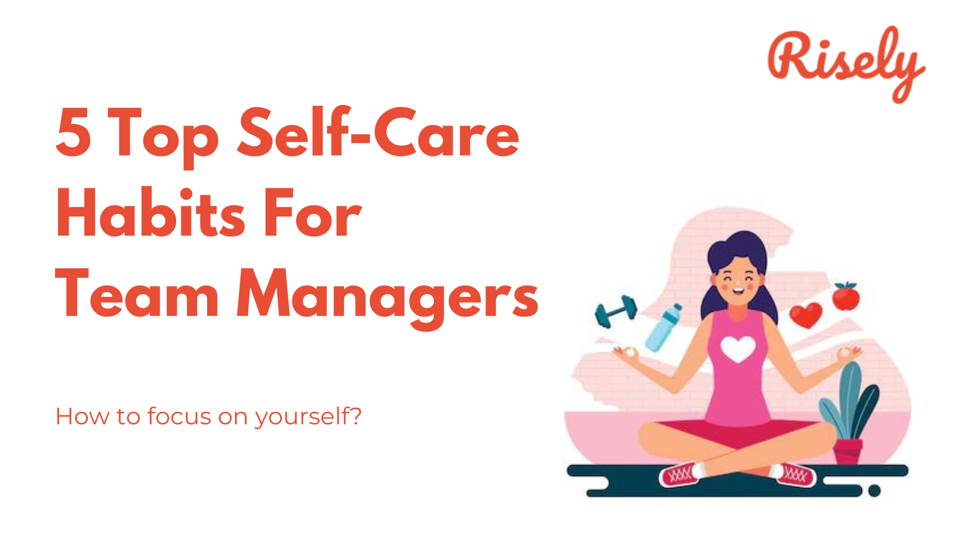 5 Top Self Care Habits For Team Managers Risely