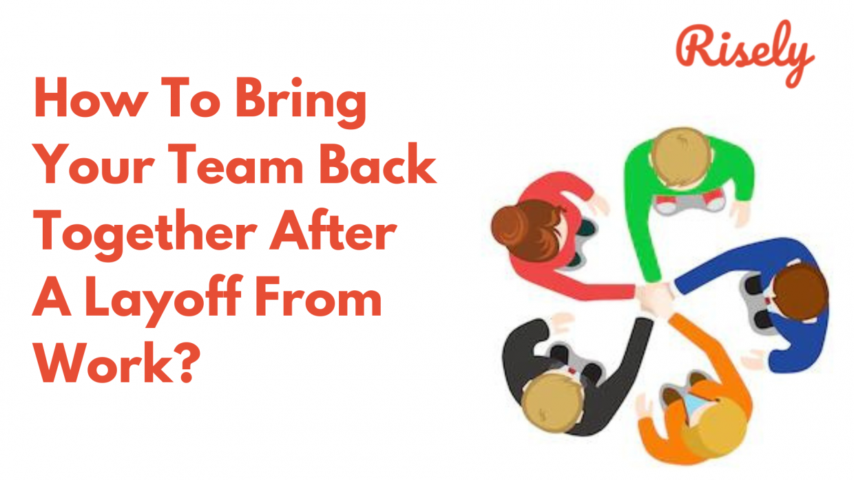 How To Bring Your Team Back Together After A Layoff From Work? - Risely