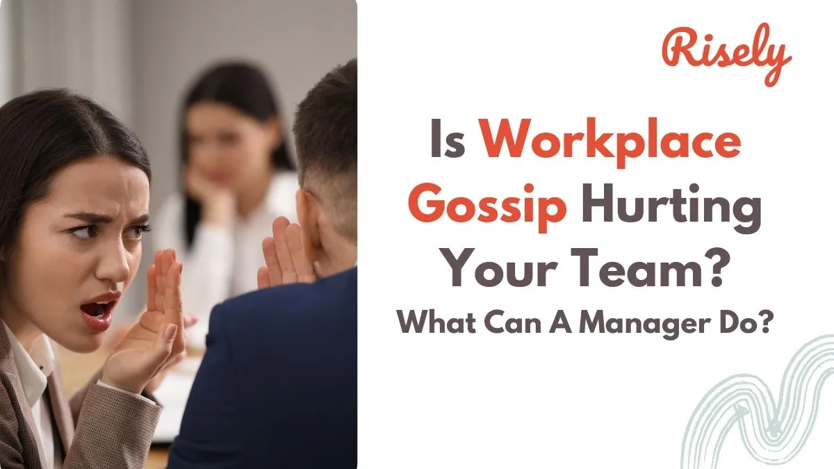 Is Workplace Gossip Hurting Your Team? What Can A Manager Do?