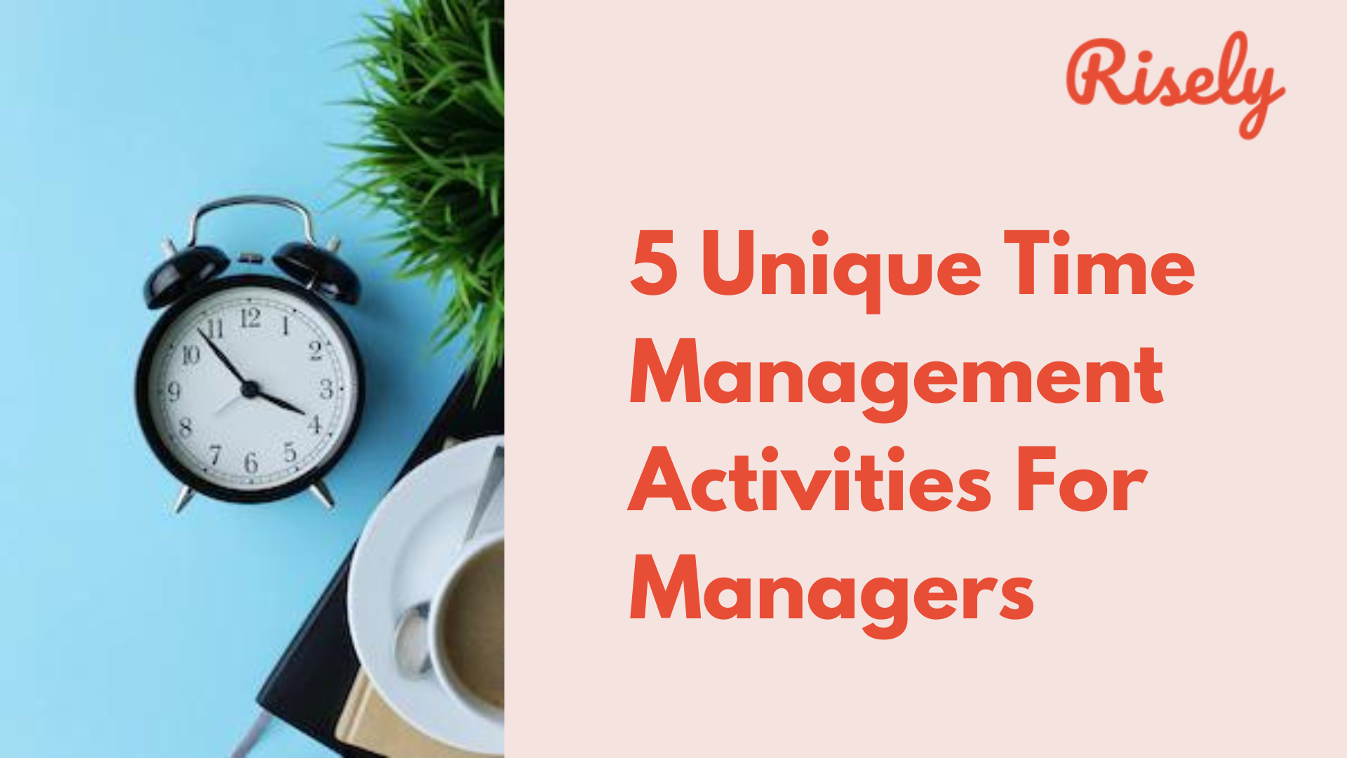 5 Unique Time Management Activities For Managers Risely