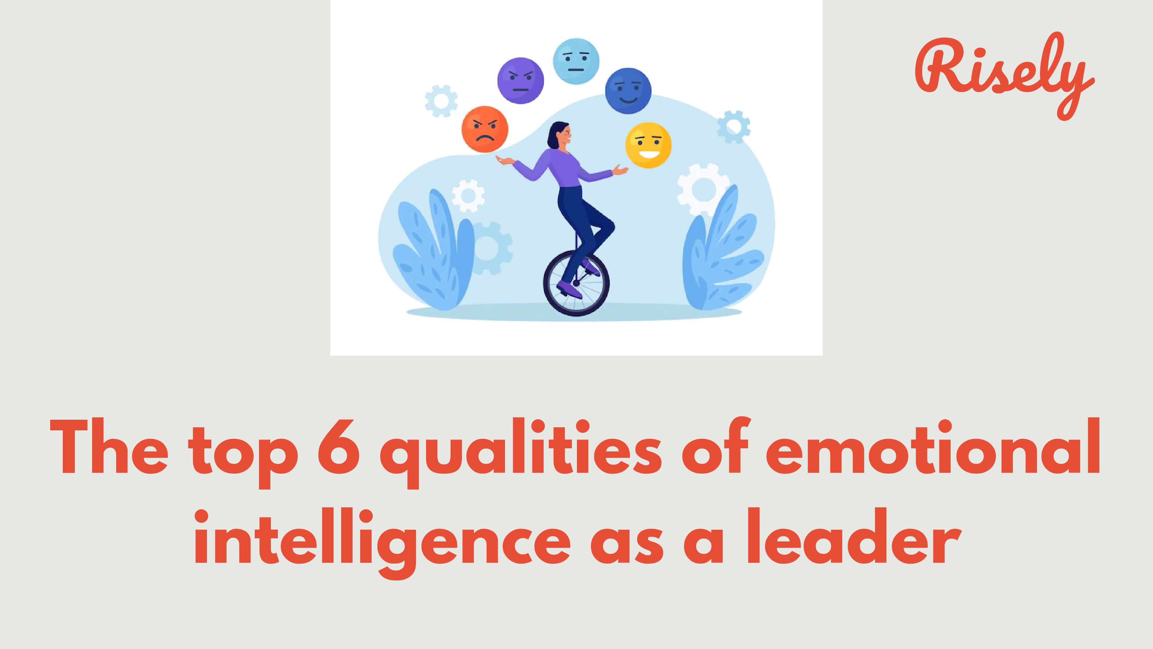 The top 6 qualities of Emotional Intelligence as a leader