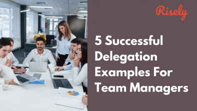 5 Successful Delegation Examples For Team Managers - Risely