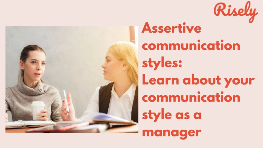 Assertive Communication styles: Learn about your communication style as a manager