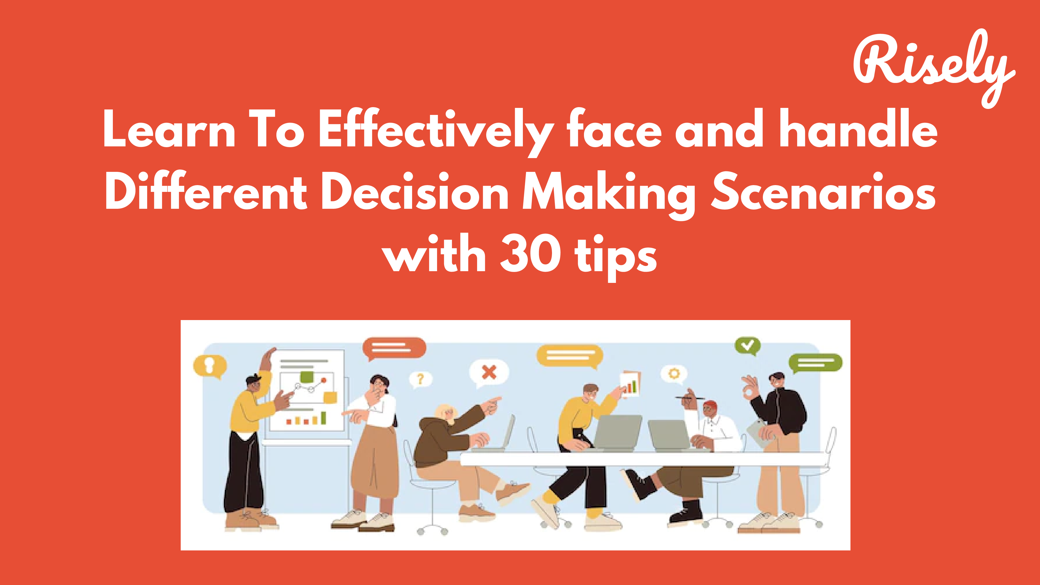 Learn To Effectively face and handle Different Decision Making Scenarios with 30 tips