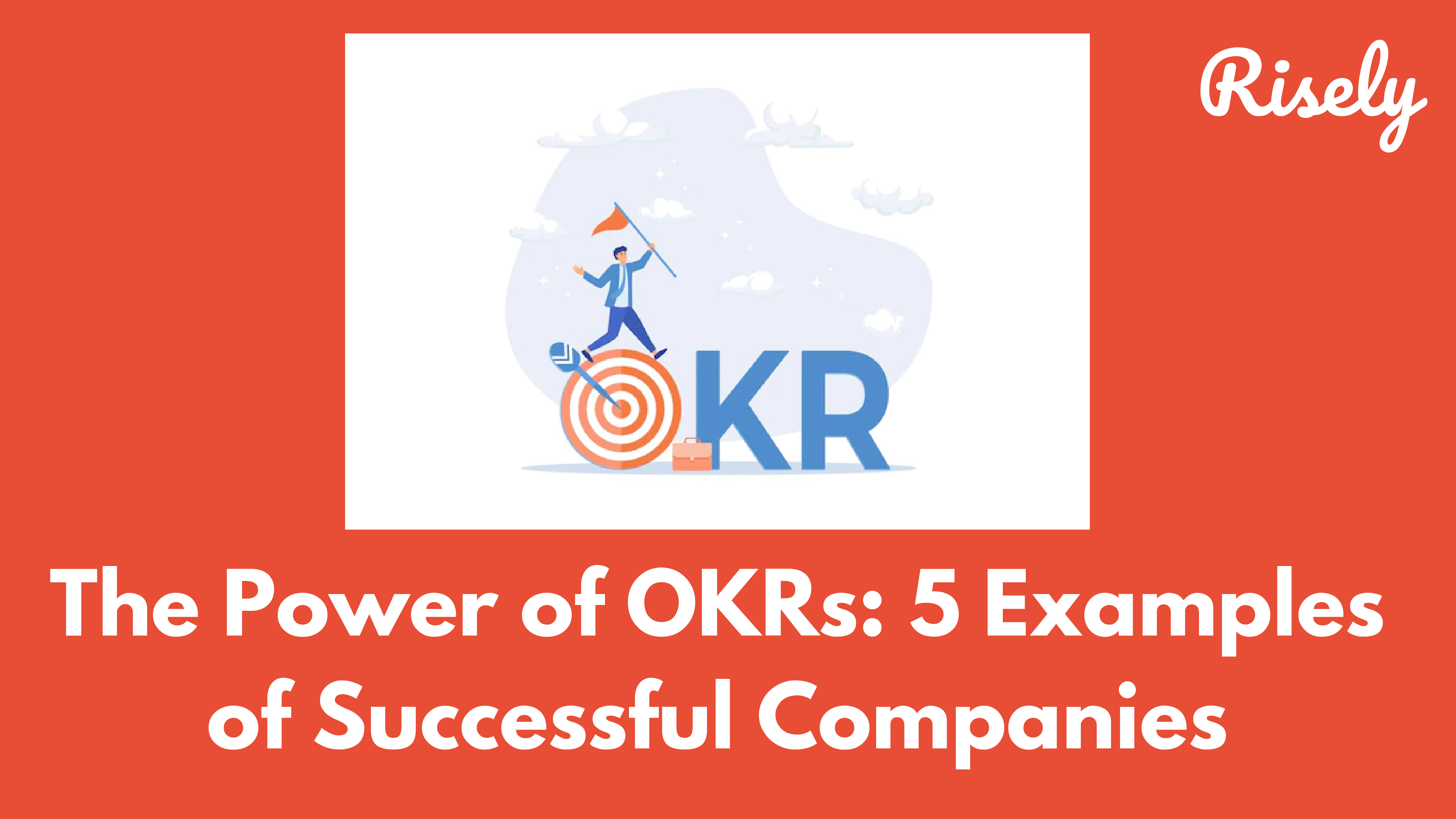 The Power of OKRs: 5 Examples of Successful Companies