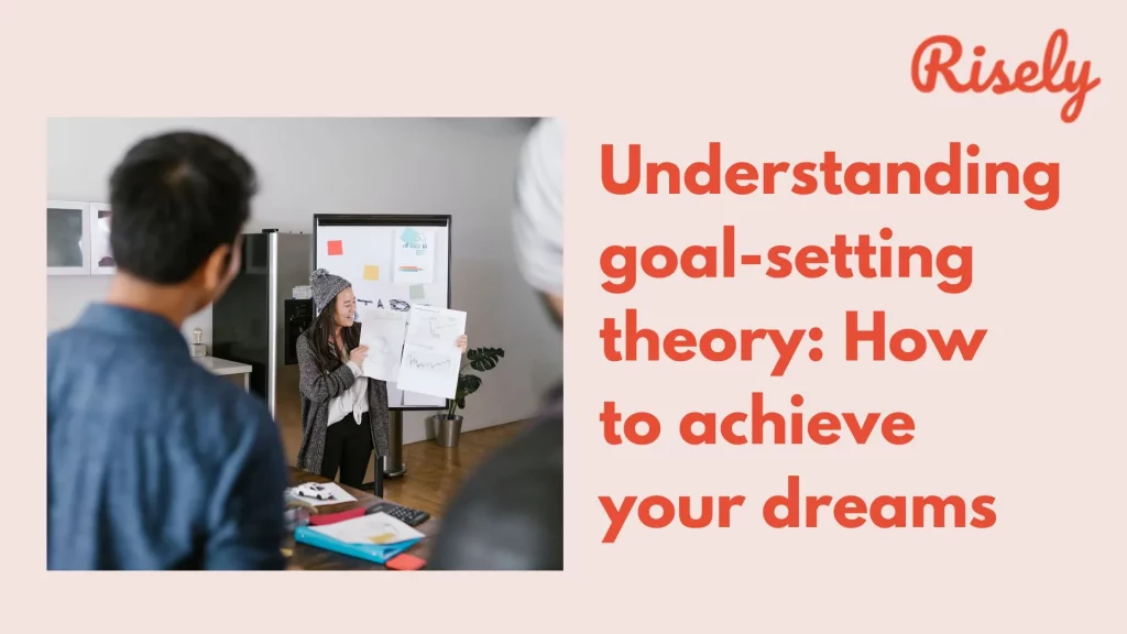 Understanding goal-setting theory: How to achieve your dreams