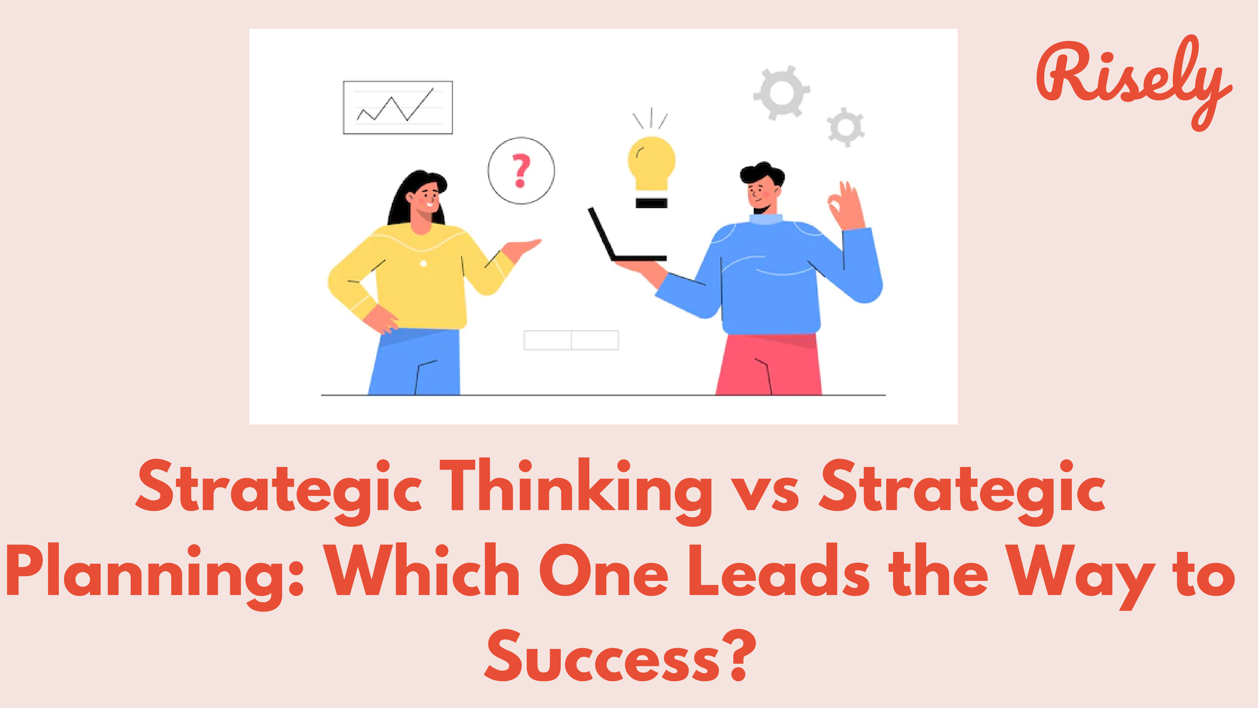 Strategic Thinking vs Strategic Planning: Which One Leads the Way to Success?