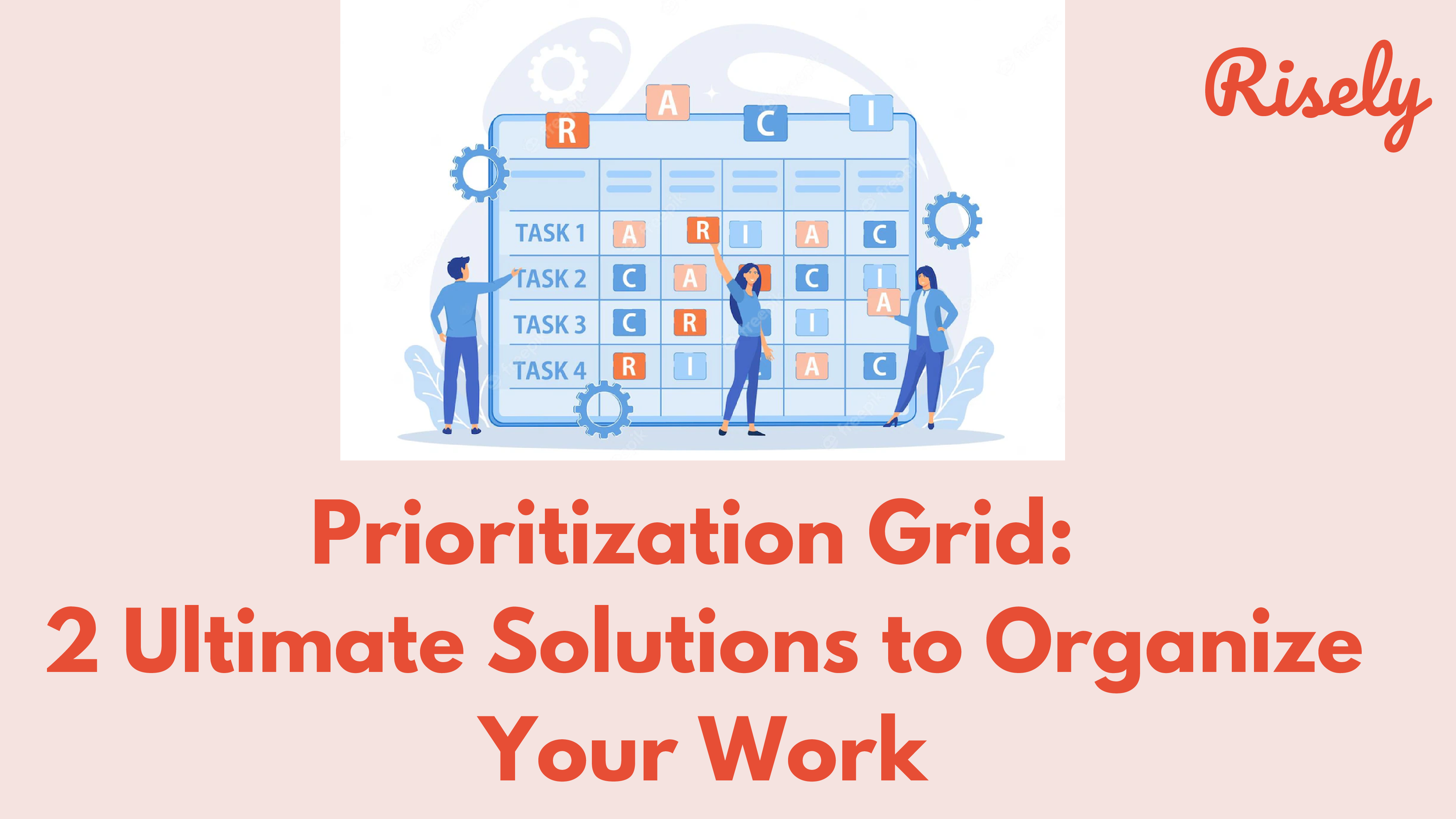 Prioritization Grid: 2 Ultimate Solutions to Organize Your Work