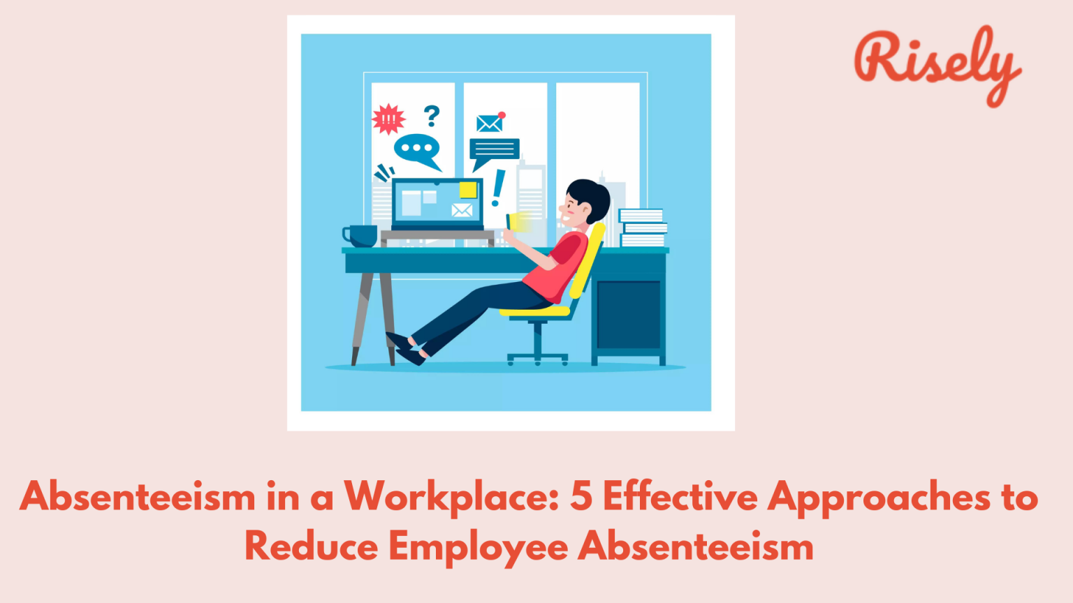 Absenteeism In A Workplace: 5 Effective Approaches To Reduce Employee ...