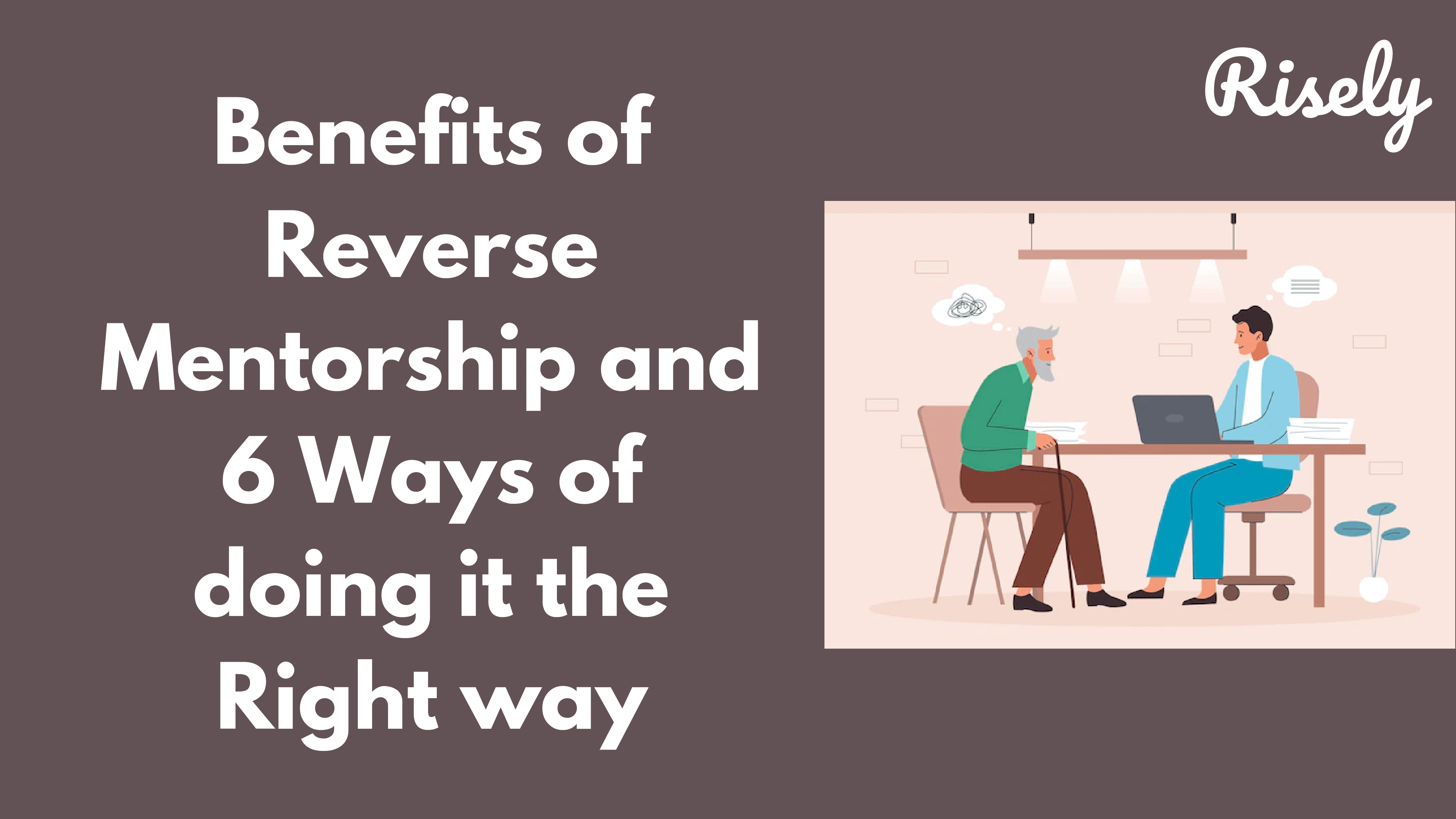 Benefits of Reverse Mentorship and 6 Ways of doing it the Right way