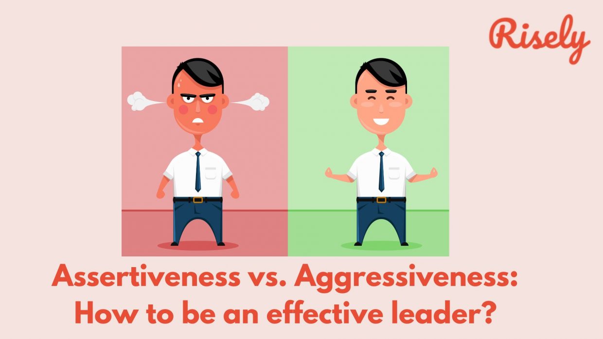 Assertiveness vs. Aggressiveness: How to be an effective leader? - Risely