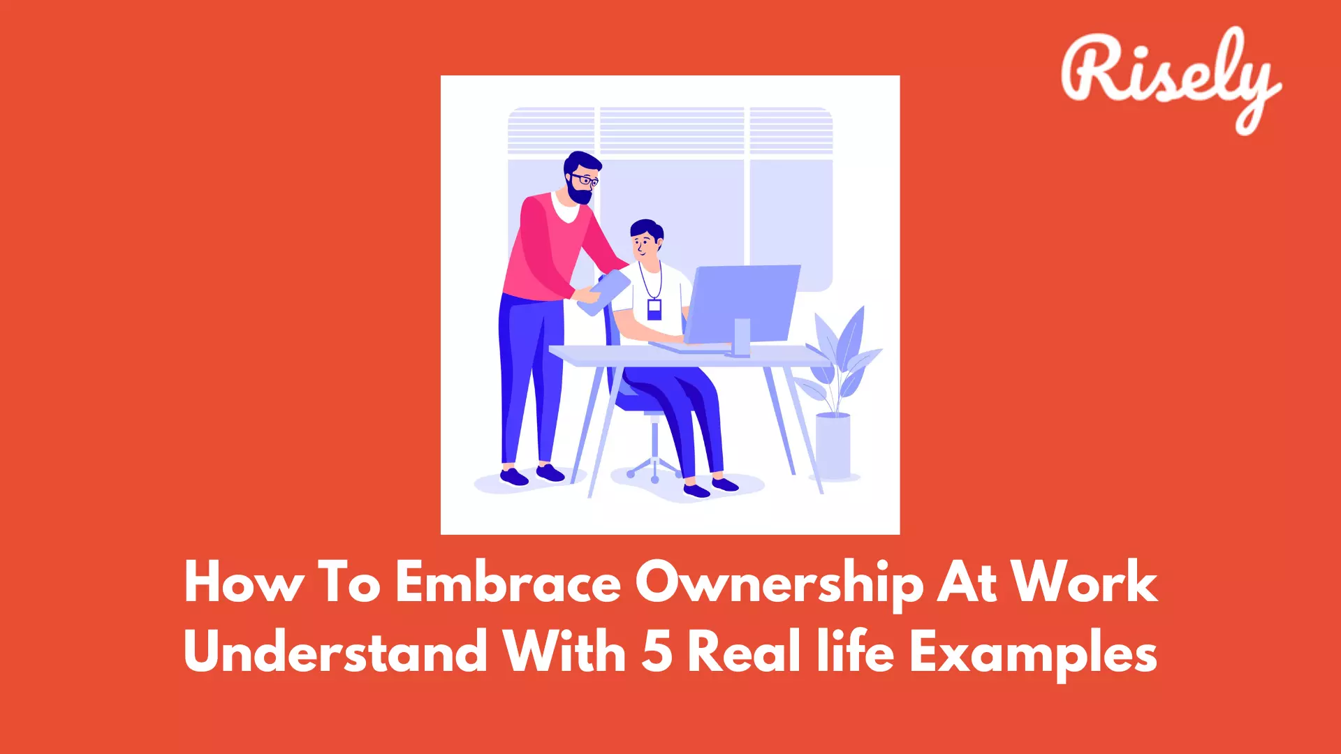 How To Embrace Ownership At Work Understand With 5 Real Life Examples 