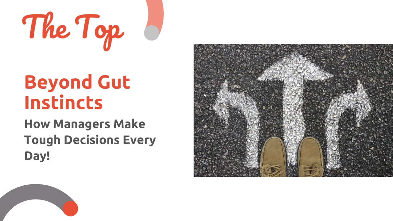 Beyond Gut Instincts: How Managers Make Tough Decisions Every Day!