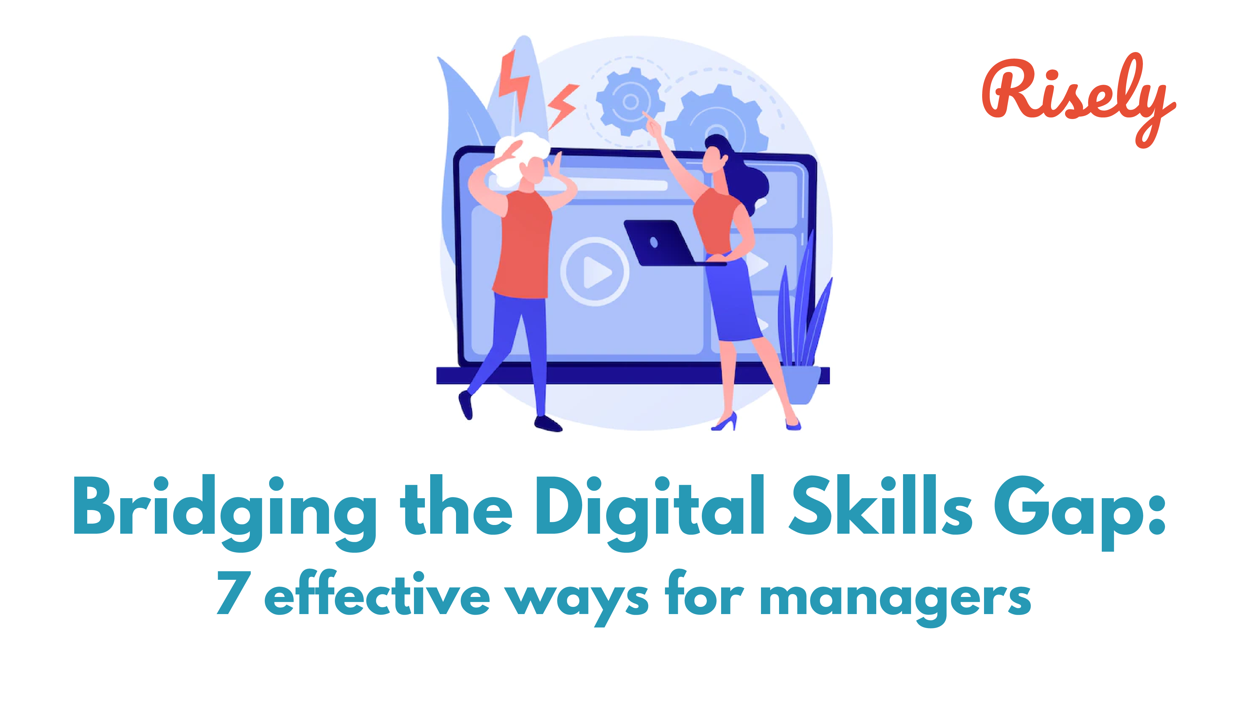 Bridging the Digital Skills Gap: 7 effective ways for managers