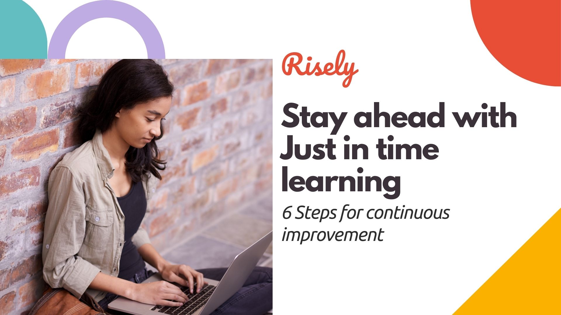 Stay ahead with Just in time learning: 6 Steps for continuous improvement