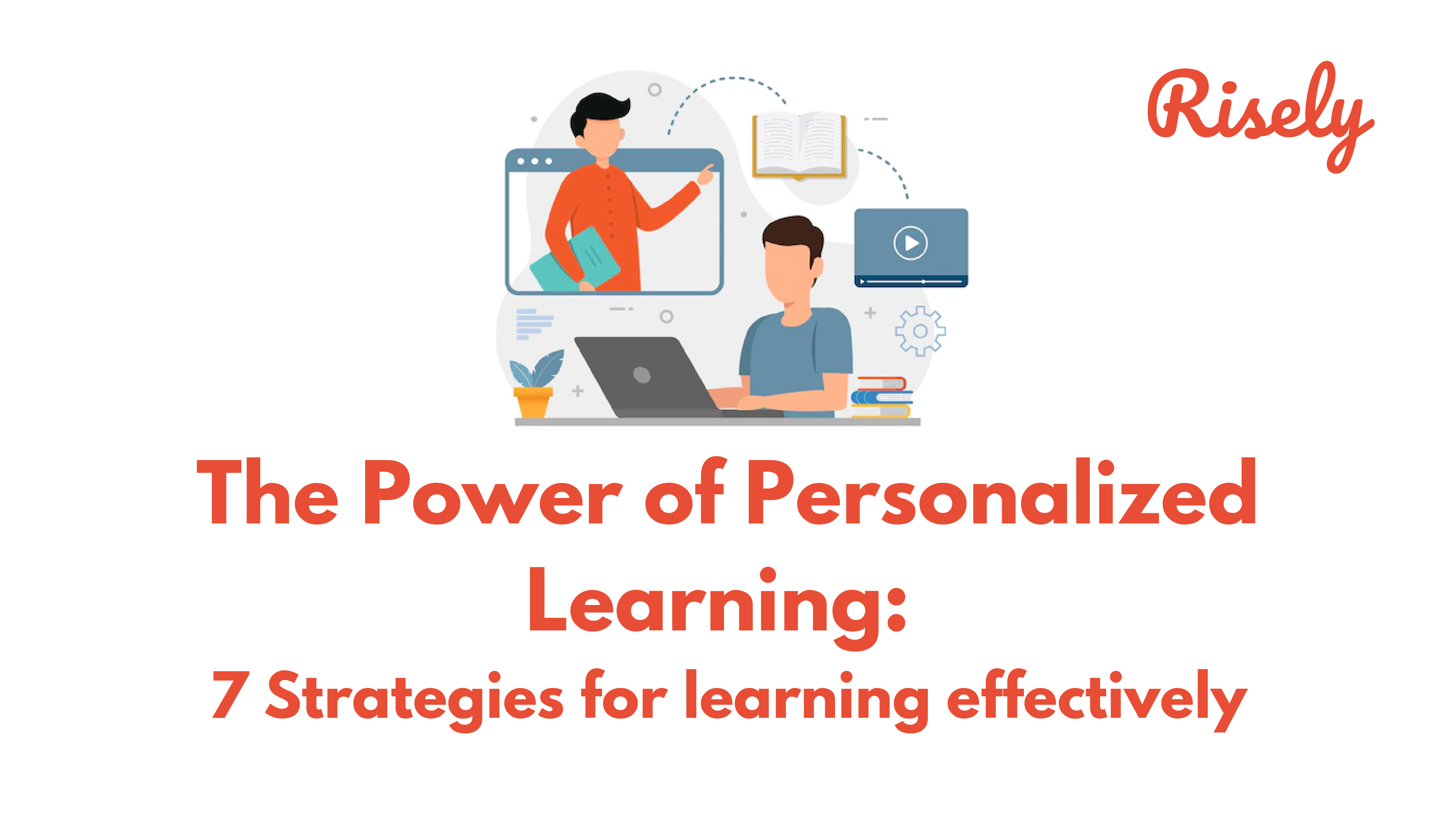 The Power of Personalized Learning: 7 Strategies for learning effectively