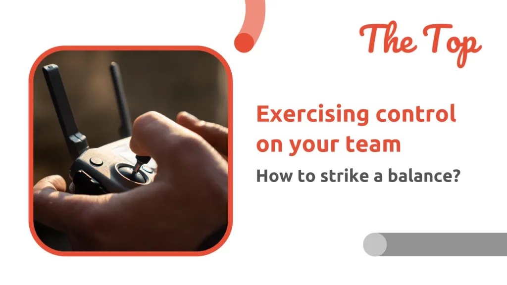 Exercising control on your team: How to strike a balance?