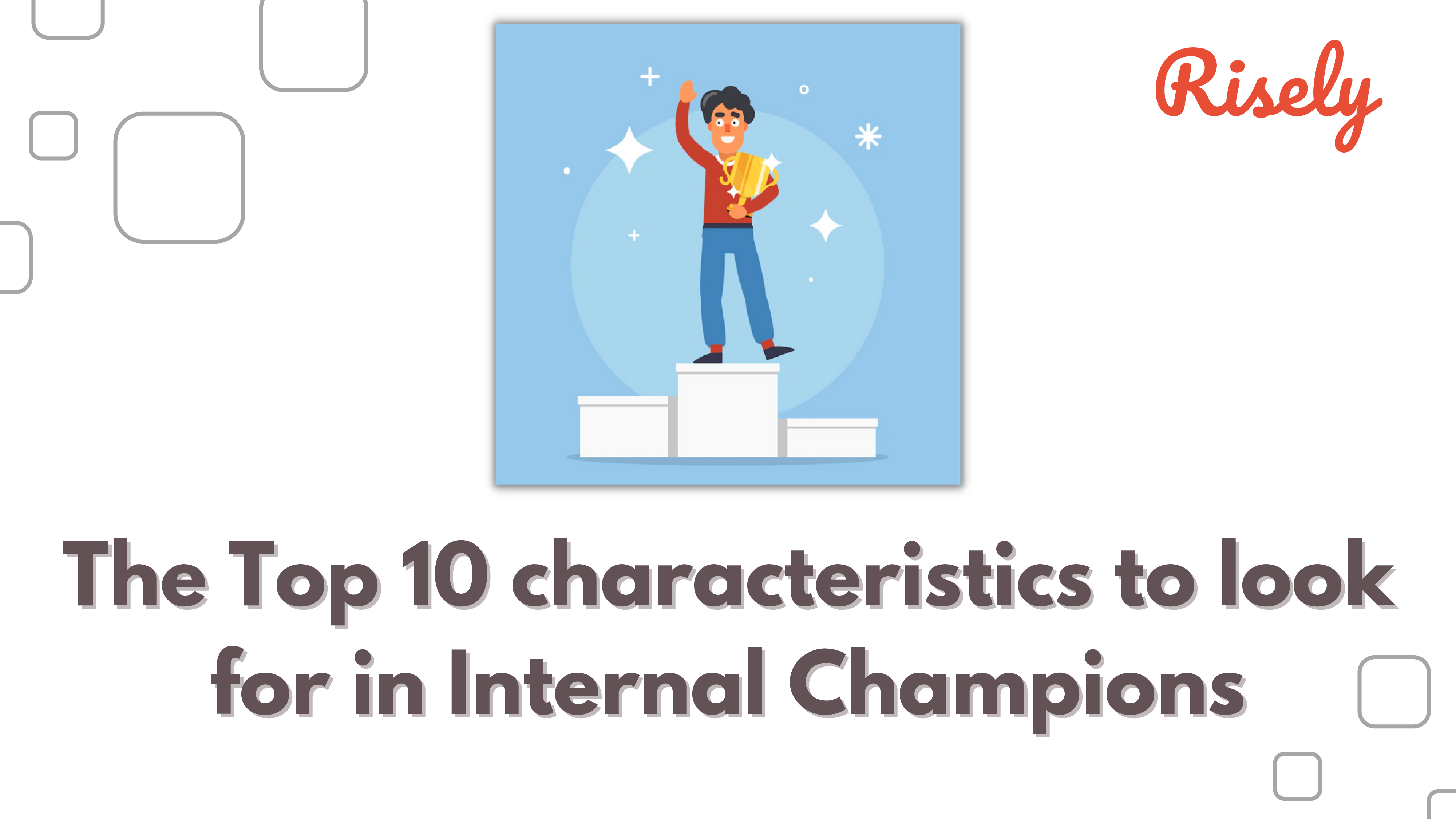 The Top 10 characteristics to look for in Internal Champions