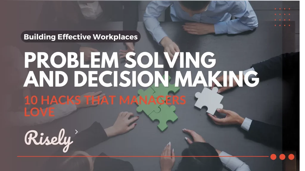 Problem Solving And Decision Making 10 Hacks That Managers Love