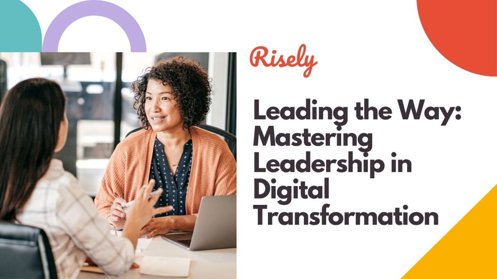 Leading the Way: Mastering Leadership in Digital Transformation