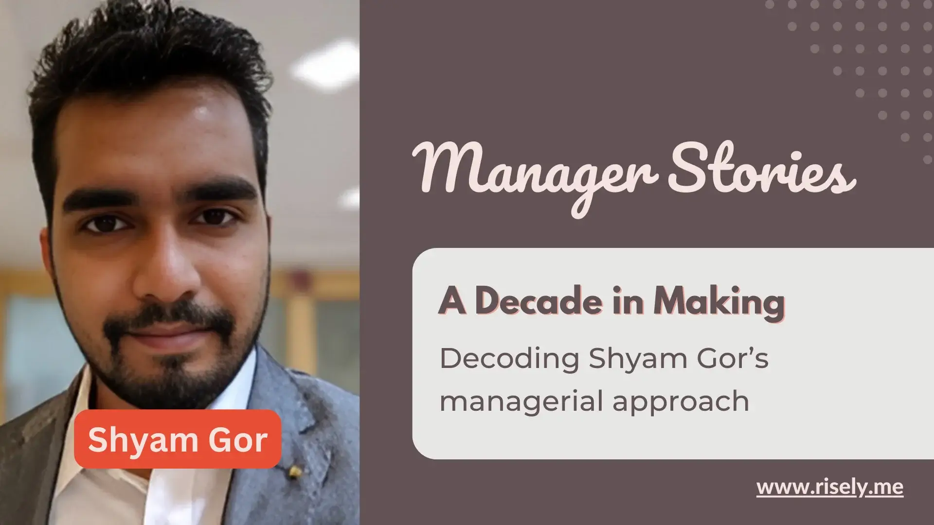 A Decade in Making: Decoding Shyam Gor’s Managerial Approach