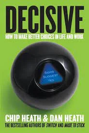 best books on decision making: Decisive: How to Make Better Choices in Life and Work 