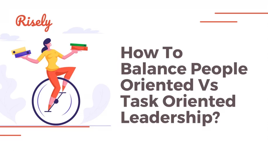 How To Balance People Oriented Vs Task Oriented Leadership