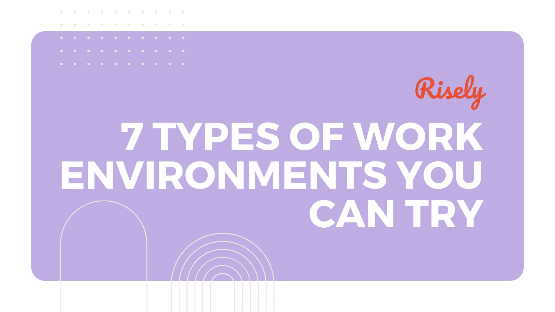 7 Types Of Work Environments You Can Try