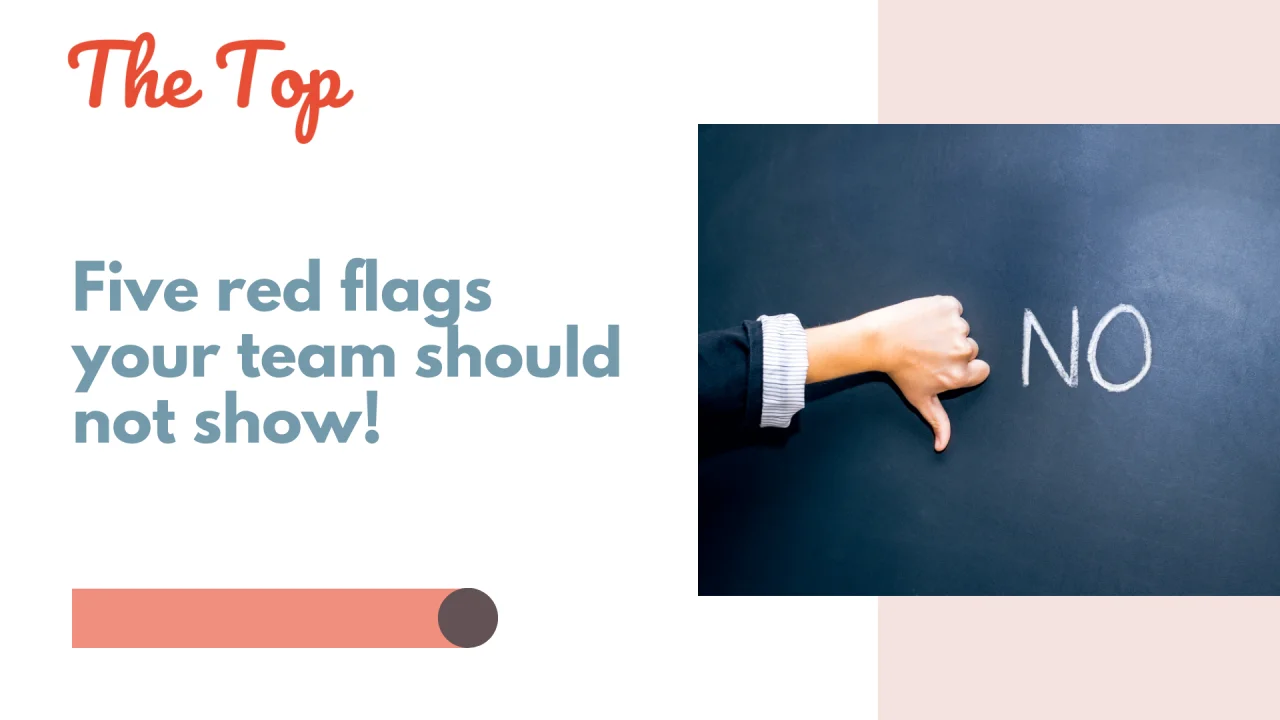 Five red flags your team should not show!