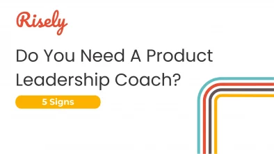 do you need a product leadership coach - risely blog