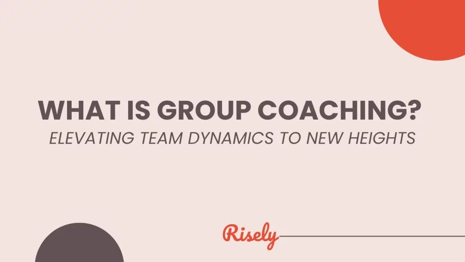 This is the cover image of the blog What is Group Coaching? Elevating Team Dynamics to New Heights by Risely