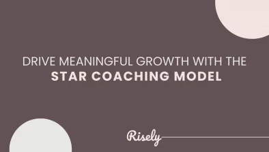 This is the cover image of the blog Drive Meaningful Growth With The STAR Coaching Model by Risely