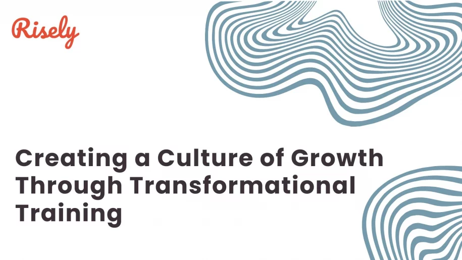 This is the cover image of the blog- Creating a Culture of Growth Through Transformational Training by Risely